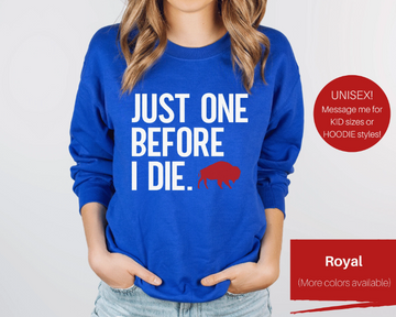 Just One Before I Die Buffalo Sweatshirt (Contact Me for Additional Sizes and Styles)