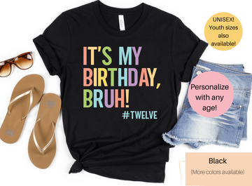 It's My Birthday Bruh Shirt | Birthday Shirt | Girls Birthday Shirt | Boys Birthday Shirt | Adult Birthday Shirt | Birthday Bruh | Custom Birthday Shirt