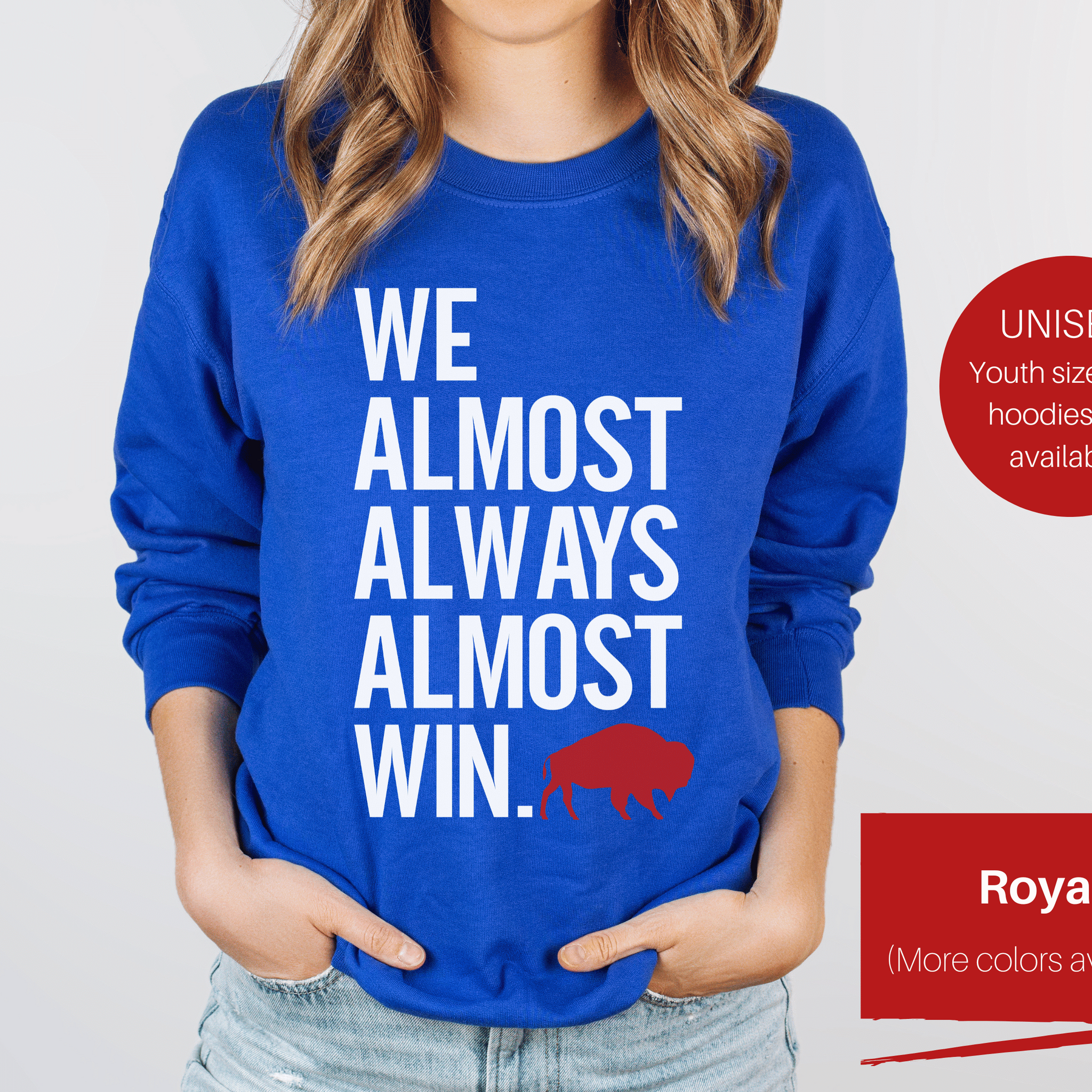 We Almost Always Almost Win Buffalo Sweatshirt (Contact Me for Additional Sizes and Styles)