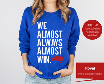 We Almost Always Almost Win Buffalo Sweatshirt (Contact Me for Additional Sizes and Styles)